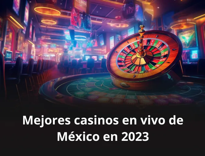Mejores casinos en vivo de México en 2023