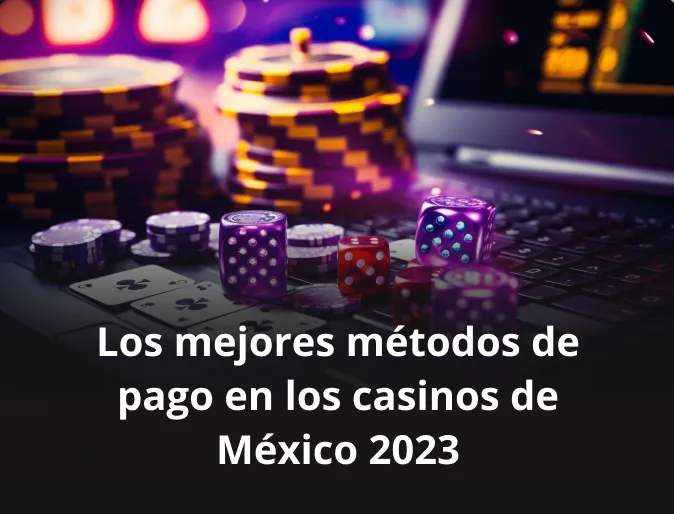 Los mejores métodos de pago en los casinos de México 2023